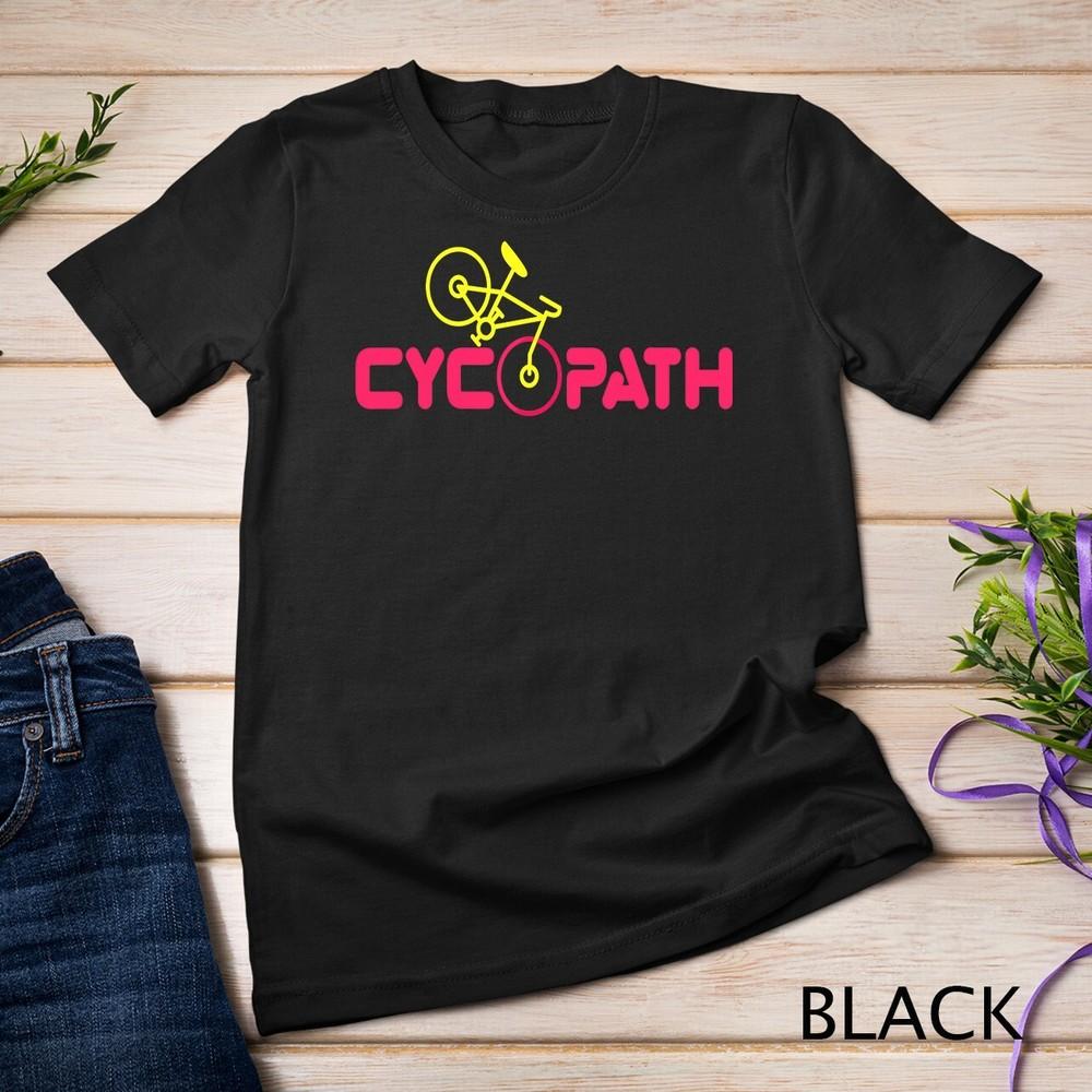 Cycopath Shirt Funny Road Bike Bicycle Cyclist Humor T-shirt Unisex T-shirt