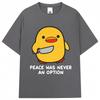 Funny Duck Meme T Shirt Peace Was Never An Option Humor Quote Tshirts Unisex Women Popular Fashion Oversized Cotton Casual Tshirt