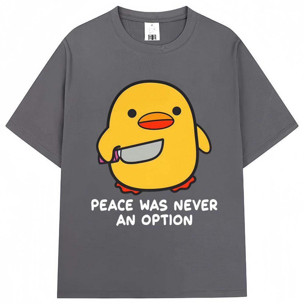 Funny Duck Meme T Shirt Peace Was Never An Option Humor Quote Tshirts Unisex Women Popular Fashion Oversized Cotton Casual Tshirt