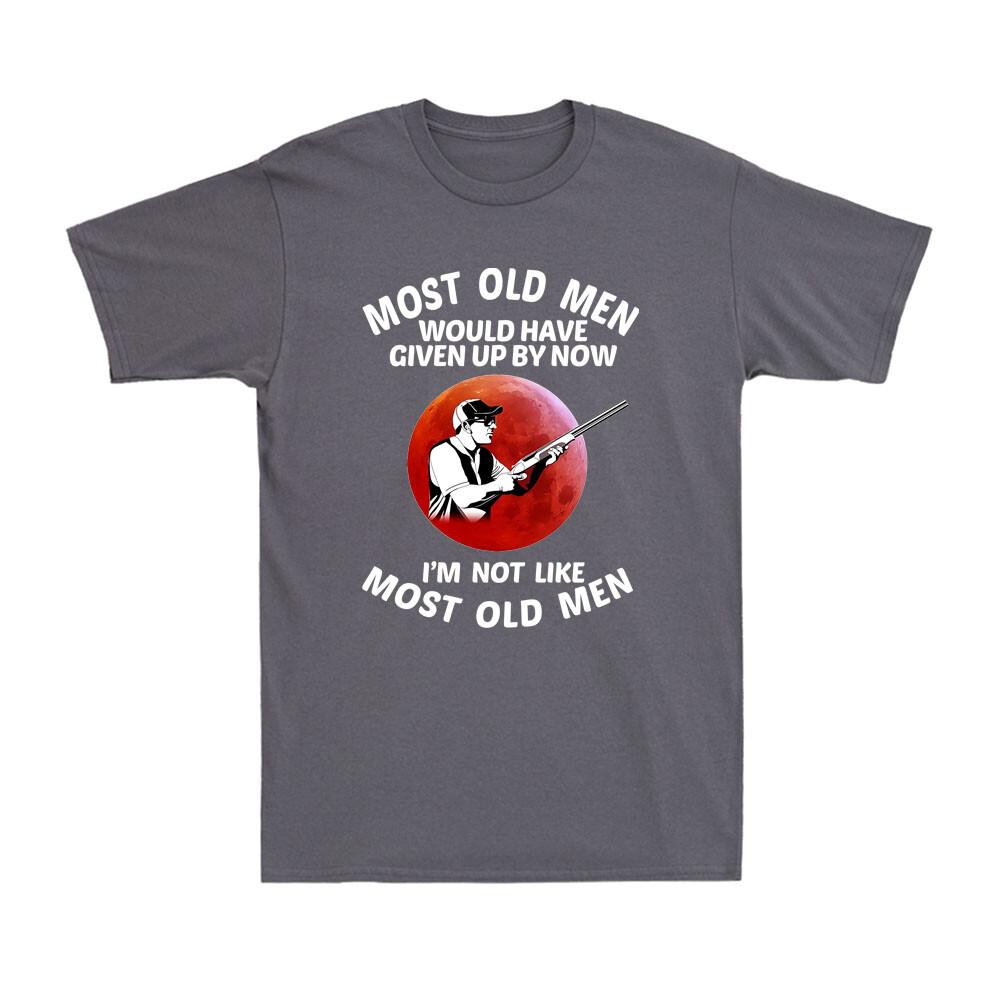 Most Old Unisex Would Have Given Up By Now Funny Shooting Saying Sunset Tshirt