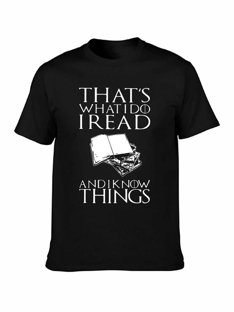Brand ThatWhat I Do I Read And I Know Things Book Lover TShirts 2019 Summer MenShort Sleeve TShirt