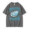 Moister Than An Oyster Funny Humor T Shirt Men Women Clothing Harajuku Aesthetic Tee Shirt Cozy 100 Cotton Short Sleeve Tshirt