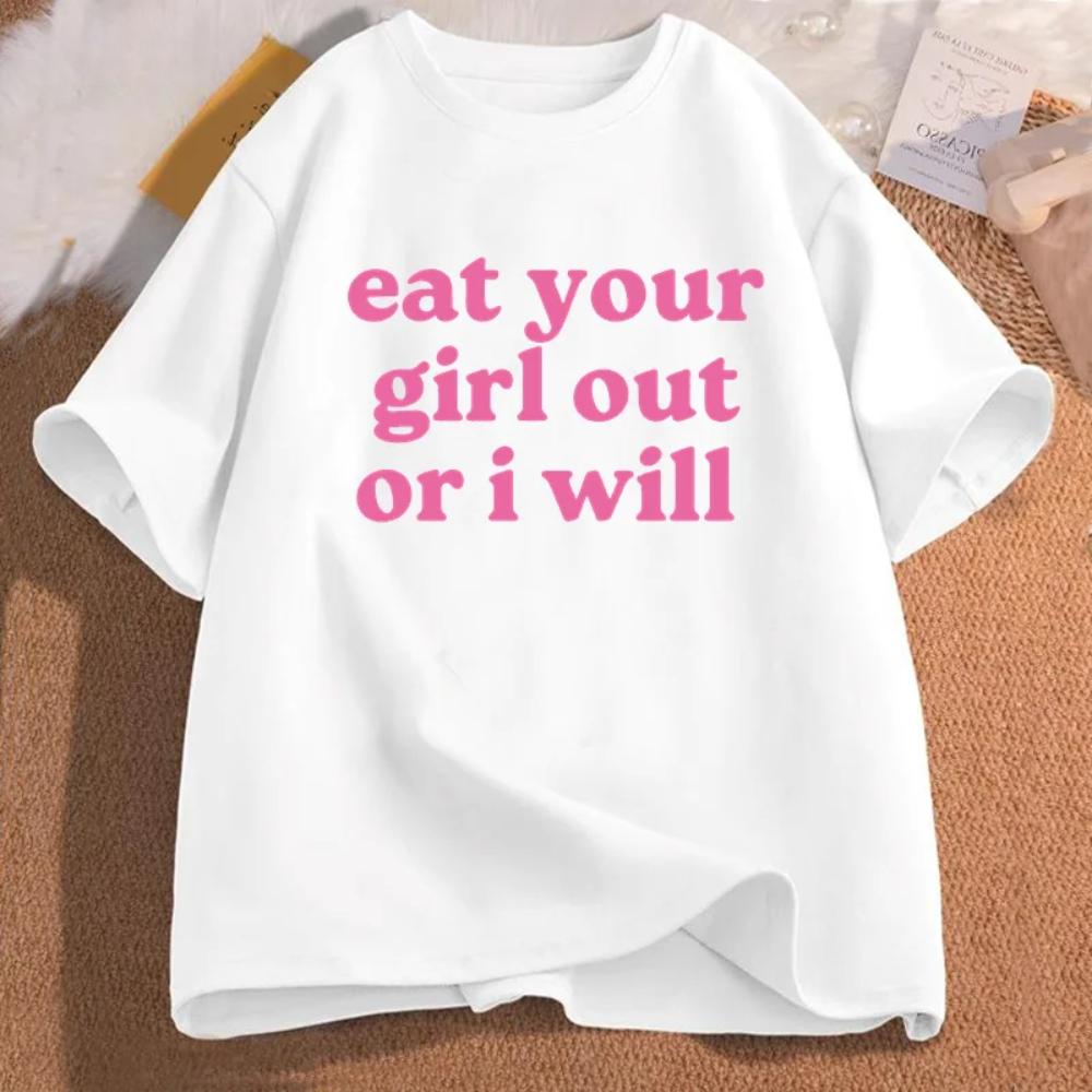 Eat Your Girl Out or I Will T-shirt Women T-Shirt Funny Lesbian Bisexual Woman LGBTQ Pride T Shirt Gay Pride Tee