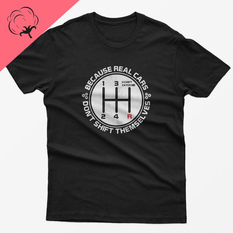 

Real Cars Dont Shift Themselves Race Funny TShirt Car Guy LoverTee Unisex Clothing Enthusiast Boyfriend Dad Husband Gift Idea Tee S