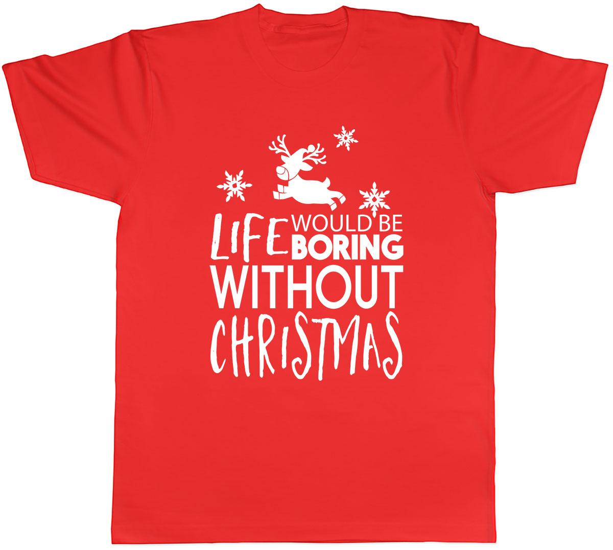 Life would be Boring without Christmas Unisexs Unisex TShirt Tee S