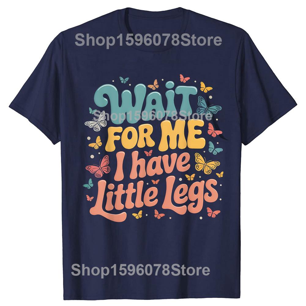 

Wait For Me I Have Little Legs Tshirts Unisex Fashion Tshirt 100 Cotton Loose Oversized Crewneck Collar Hip Hop T Shirt S