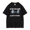 Oh No You Dont Not Without A Washer Meme T Shirts Unisex Women Vintage Gothic Short Sleeve Tshirt Casual Cotton Oversized T Shirt