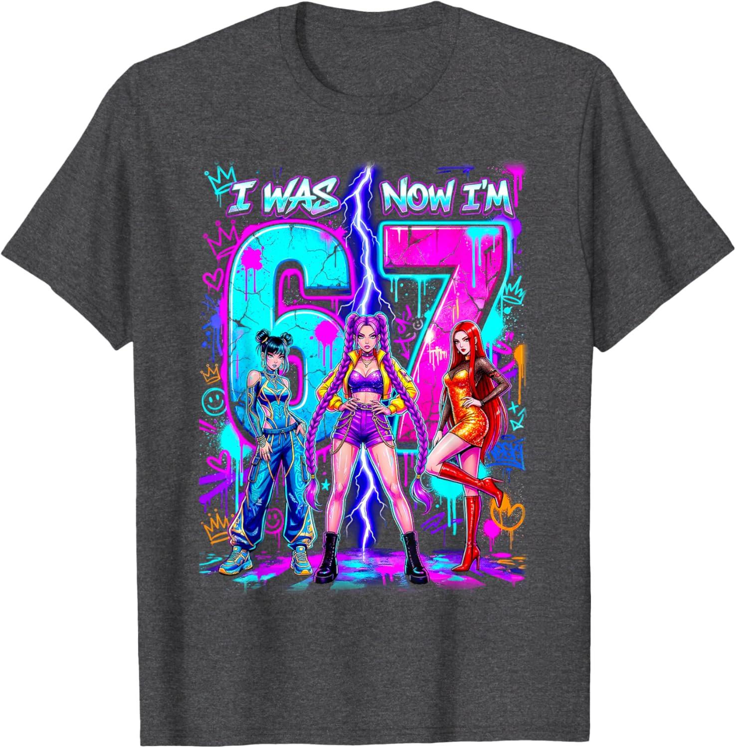 I was 6 Now Im 7 Birthday K-pop Girls 67 Meme 7th Birthday Unisex T-Shirt XL