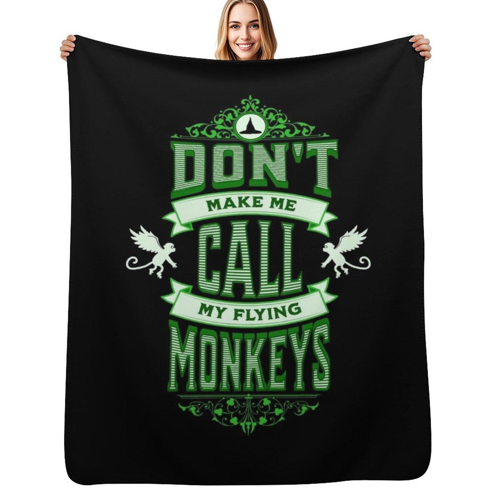 Don t Make Me Call My Flying Monkeys Throw Blanket Fuzzy Plush Throw Blanket for Sofa Chair Size: 75*100cm, Weight: 230 GSM