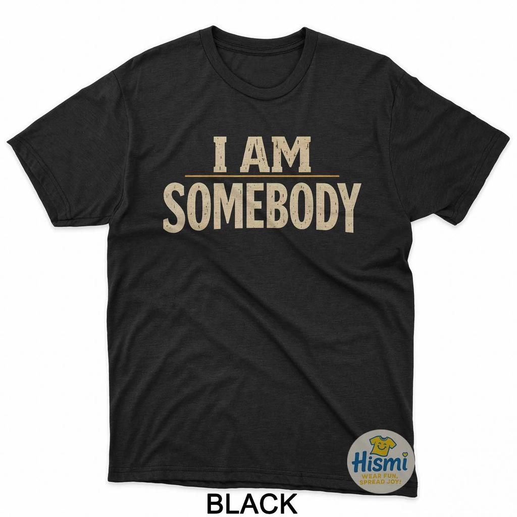 I Am Somebody Civil Rights Empowerment Black History Message T-Shirt