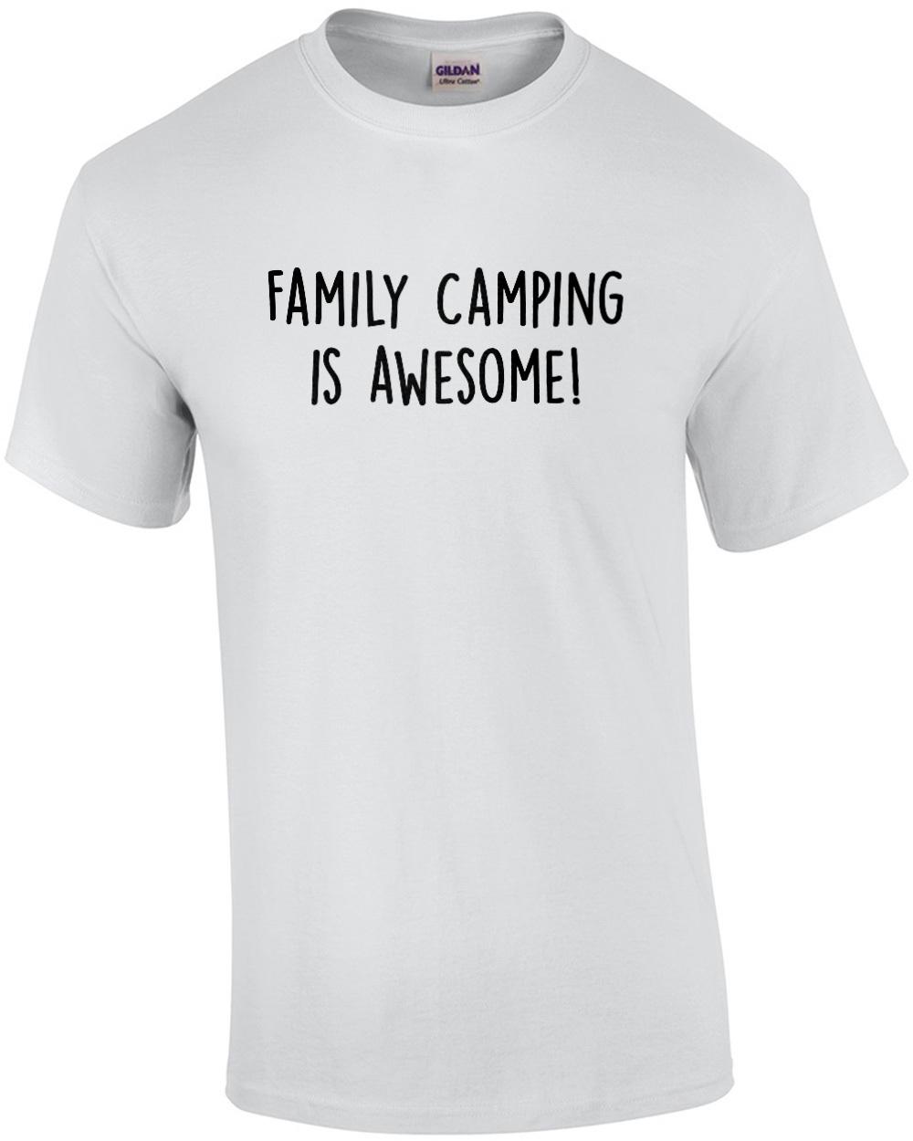 Family Camping Is Awesome - funny camping t-shirt Unisex T-Shirt S