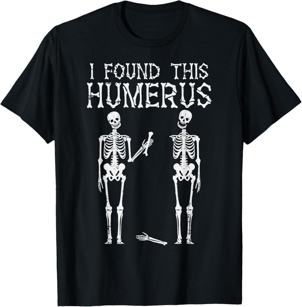 Halloween Skeleton I Found Humerus Funny Costume Men Women T-Shirt