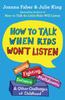 The How To Talk When Kids Won't Listen : Whining, Fighting, Meltdowns, Defiance, and Other Challenges of Childhood Book