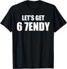 Let's Get Sendy 67 Six Seven 7endy 6 7endy 67 Meme Funny 6 7 T-Shirt