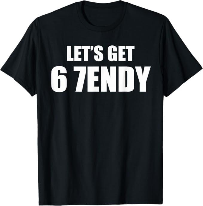 Let's Get Sendy 67 Six Seven 7endy 6 7endy 67 Meme Funny 6 7 T-Shirt