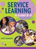 The Service Learning In Grades K-8 : Experiential Learning That Builds Character and Motivation Book