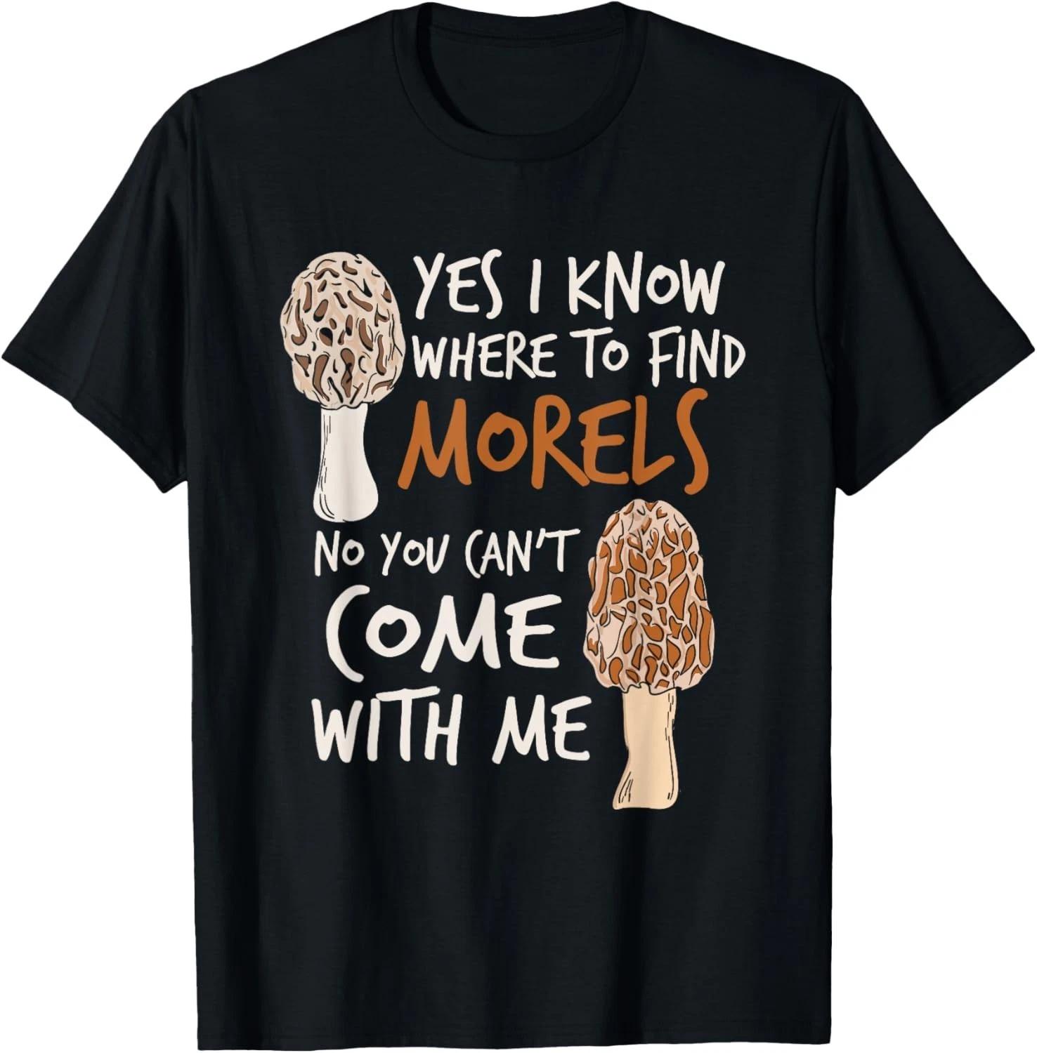 

Yes I Know Where To Find The Morels I Mushroom Hunter T-Shirt 4XL