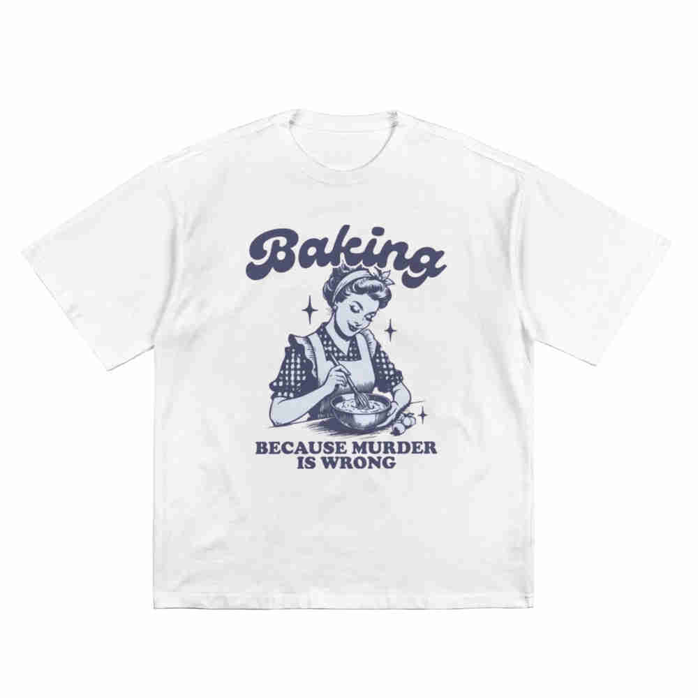 Baking Because Murder Is Wrong Short Sleeve Tee 100 Cotton Tshirt