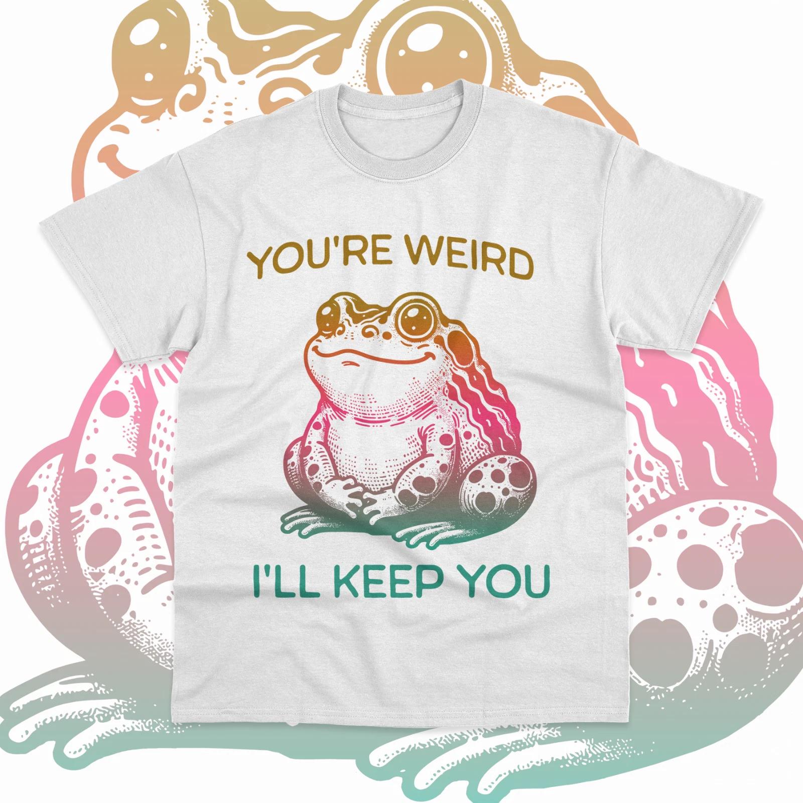 You re Weird I ll Keep You T- Shirt Frog Funny Meme Unisex Sweater Soft Tee XL