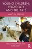 The Young Children, Pedagogy and the Arts : Ways of Seeing Book