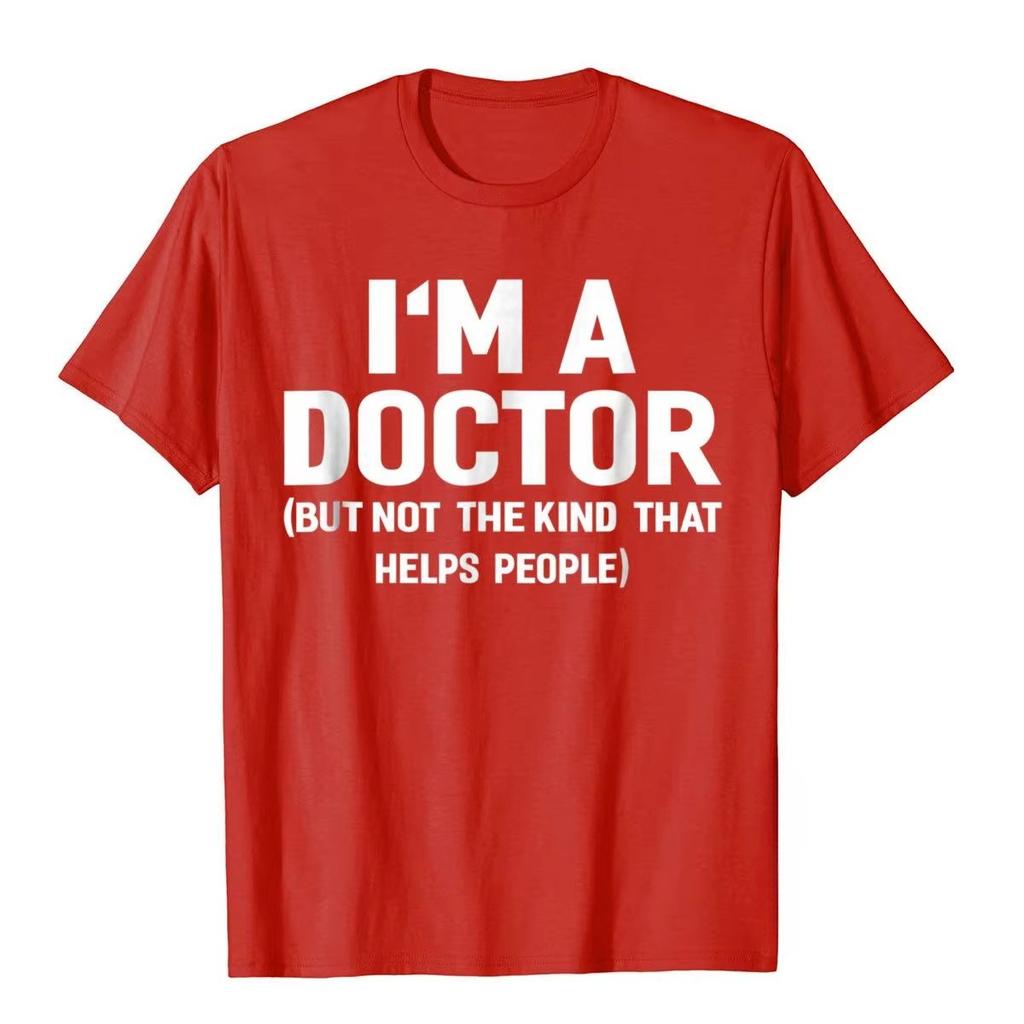 Summer Bestseller I'm A Doctor (Not The Kind That Helps People) Funny Shirt Hot Sale Vintage T Shirts Cotton Young Tees Hip Hop