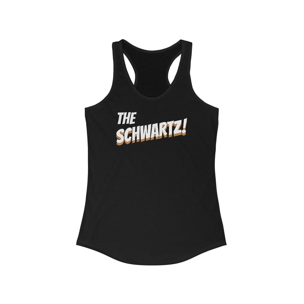 Women s Ideal Racerback Tank Spaceballs movie quote - the Schwartz! Unisex T-Shirt S
