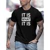Europeiska storlekar [It Is What It Is Tryck T-shirts] Sommar Casual Kortärmad T-shirt För Män, It Is What It Is Tryck T-shirts