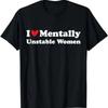 I Love Mentally Unstable Women T-Shirt | Unisex Cotton Tee, Short Sleeve