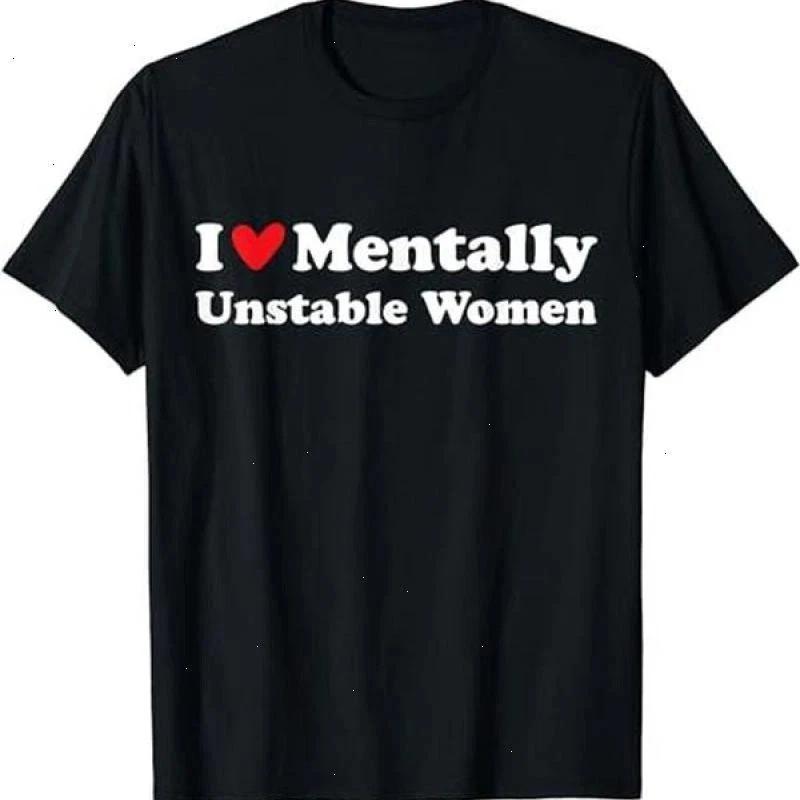 I Love Mentally Unstable Women T-Shirt | Unisex Cotton Tee, Short Sleeve L