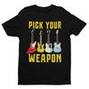 Pick Your Weapon Guitar T Shirt Funny Musician Gift Idea Guitarist Player Funny