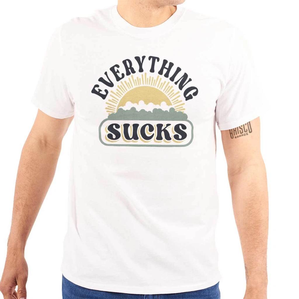 Funny Sarcastic Everything Sucks Humor Joke Womens or Mens Crewneck T Shirt Tee