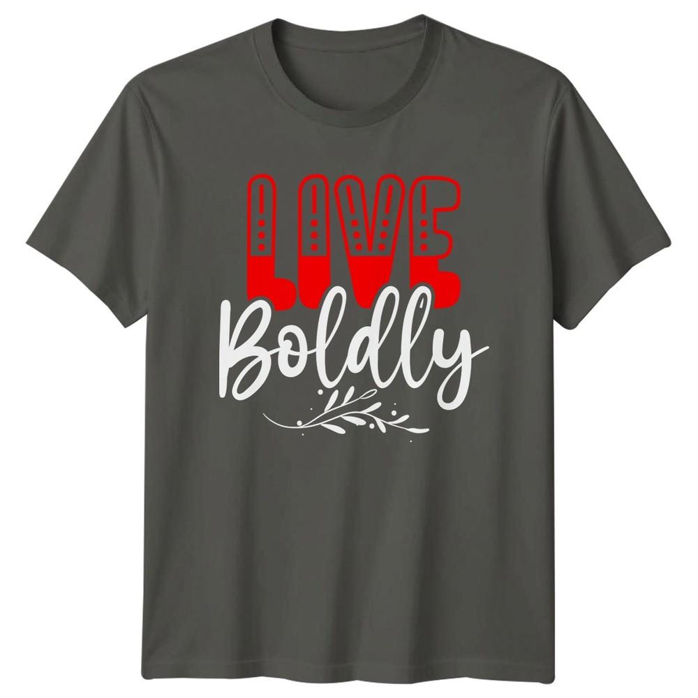 Live Boldly TShirt Personal DevelopUnisext Lifestyle Birthday Gift For Him And Her S