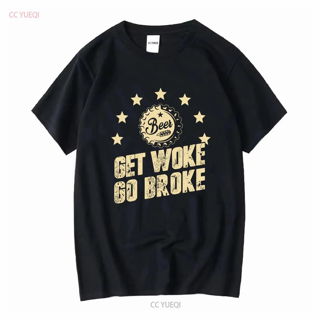 Get Woke Go Broke Funny Beer T Shirt long or short sleeves vintage Washed Soft Casual designer clothes Stretched