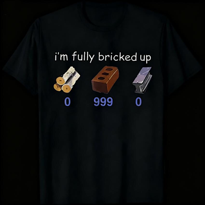 

I m Fully Bricked UpFunny Saying Quote Women T-Shirt T-Shirt Summer Fashion Casual Streetwear Tops 3XL