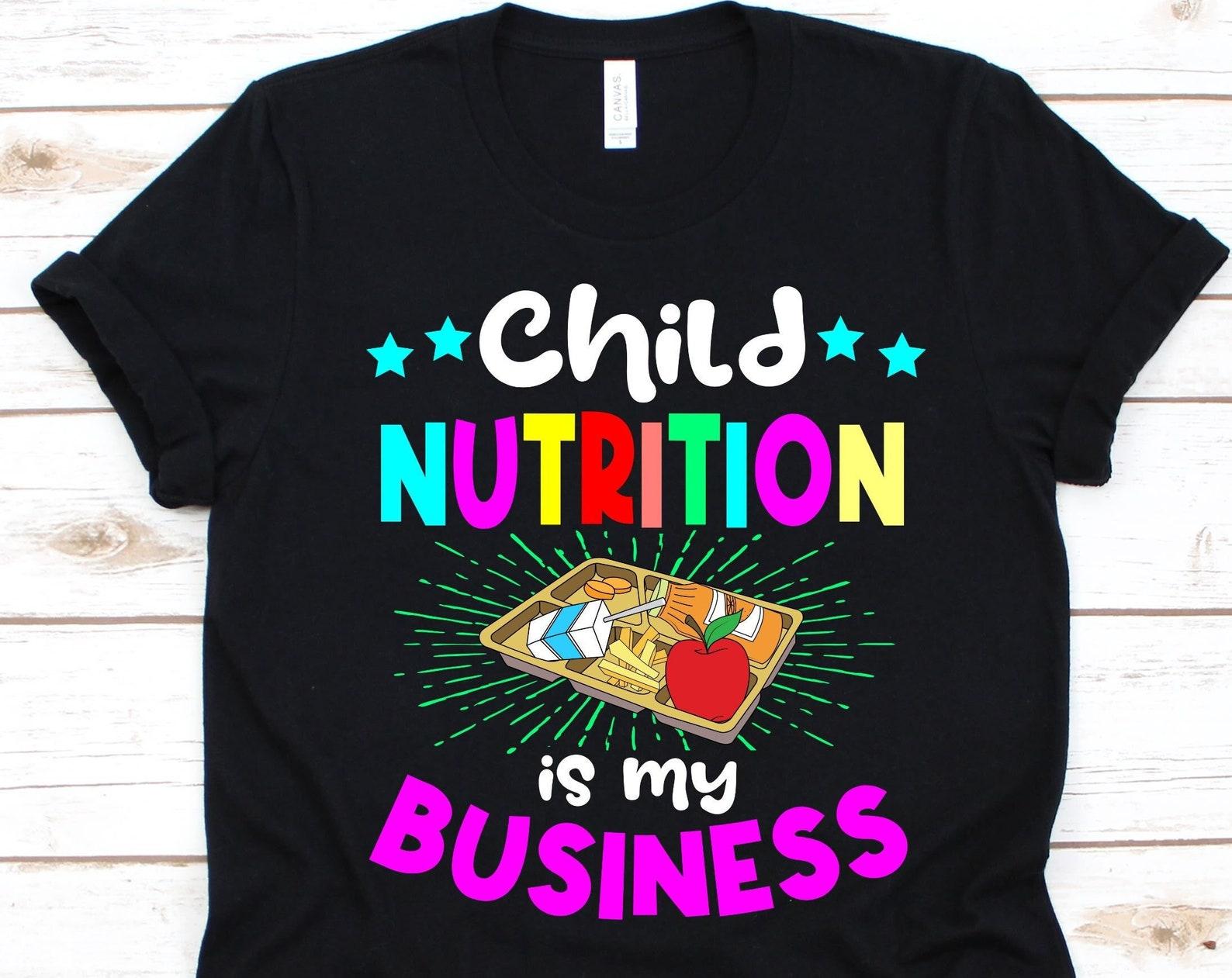 Child Nutrition Is My Business Shirt, Food Services Worker, Gift For Cafeteria Worker, School Cook, Cafeteria, Lunch Lady, Cafeteria Lady 2XL