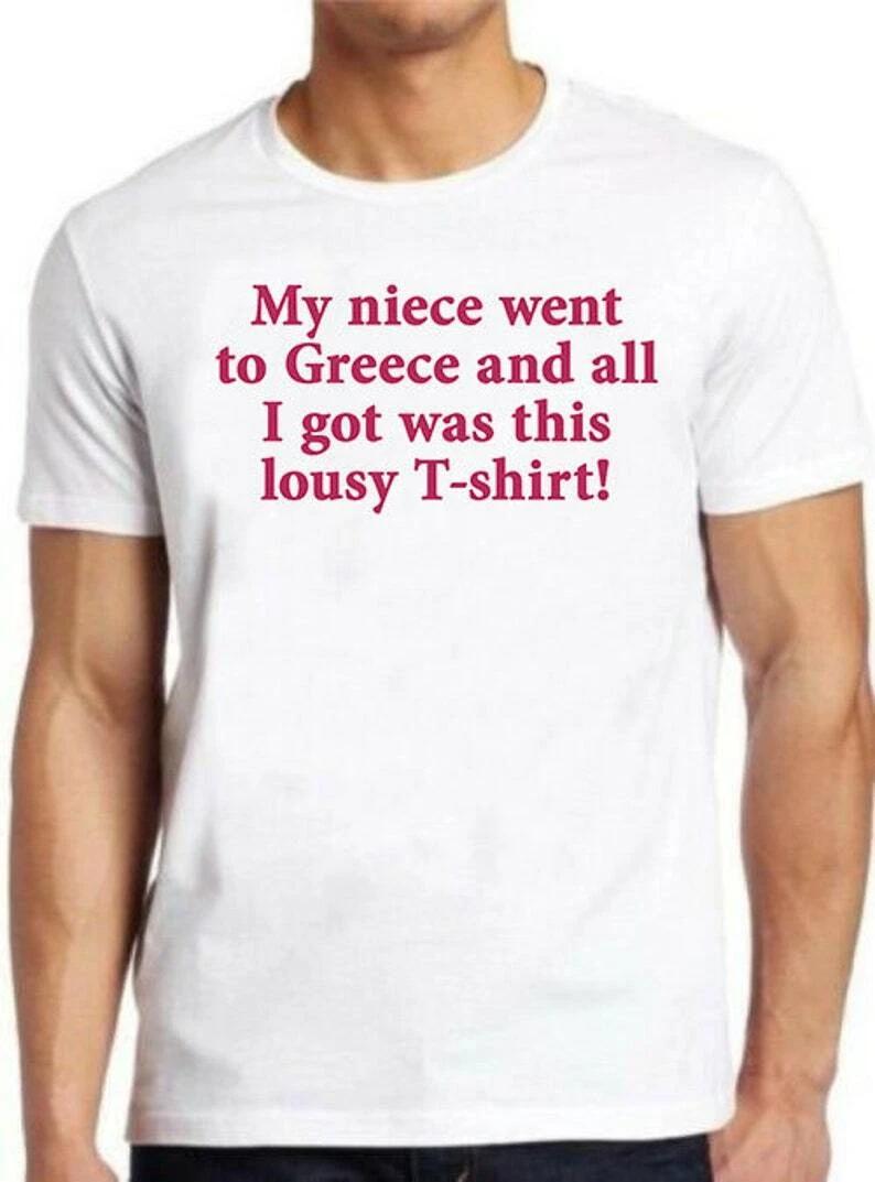 My Niece Went To Greece T Shirt Cool Gift Tee M424 L