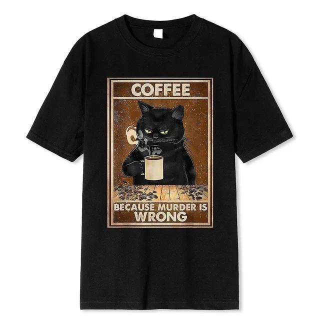 Coffee Because Murder Is Wrong Black Cat Drinks Coffee Funny T-Shirt Oversized Hip Hop T Shirt Cotton Tops Short Sleeves for Men