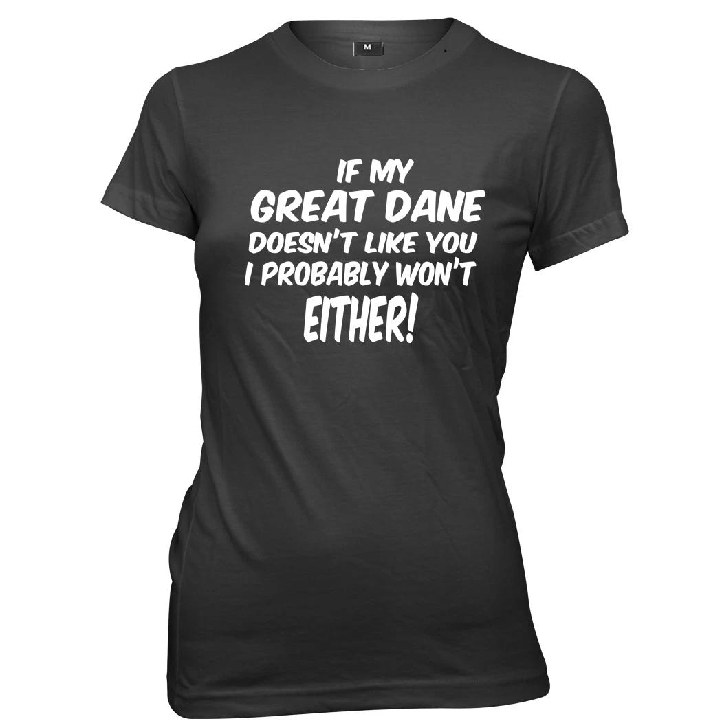 If My Great Dane Doesn t Like You I Won t Either Womens T-Shirt M