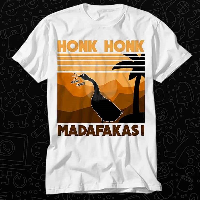 

Honk Honk Madafakas Goose Duck Pet Animal Queen Lover T Shirt 234 4XL