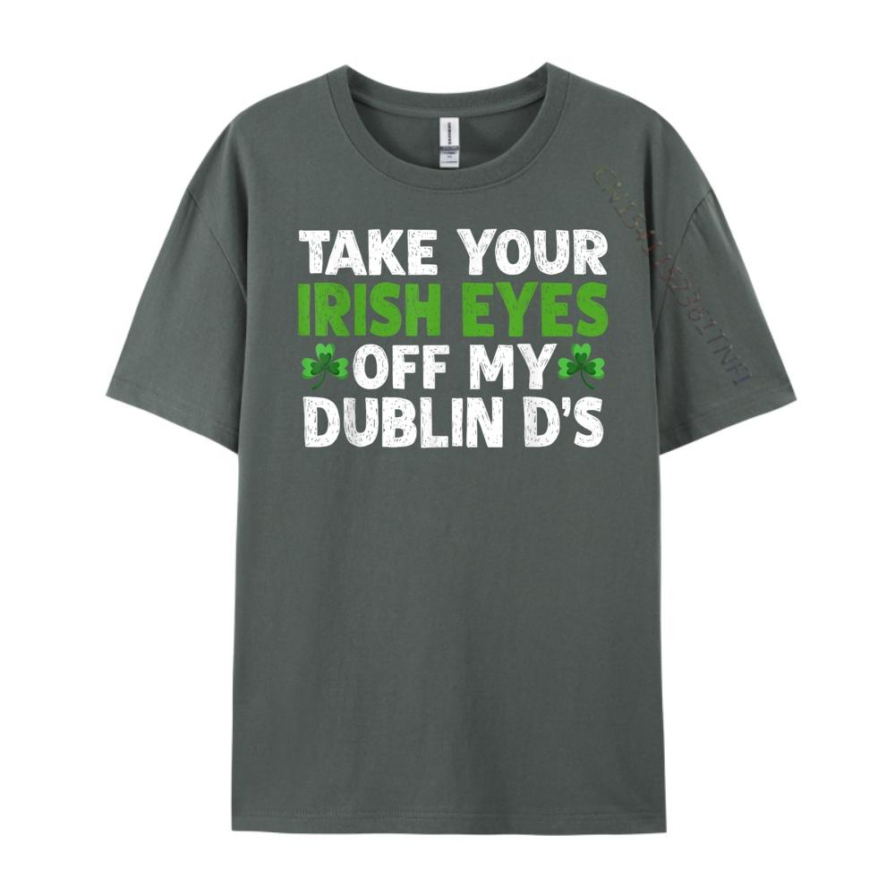 Take Your Irish Eyes Off My Dublin D 3XL Men Clothing SOFT Men Clothes Printing