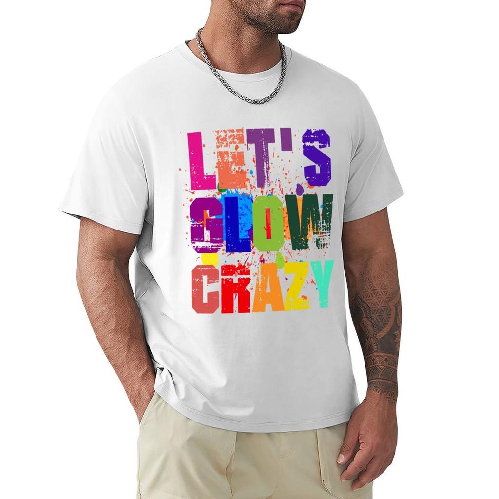Lets Glow Crazy TShirt Big Size Short Sleeve Tee for Unisex
