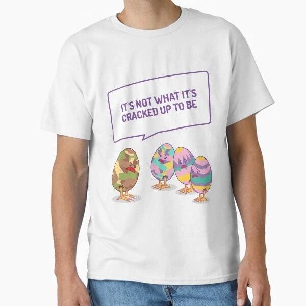 Its Not What Its Cracked Up To Be Classic TSh Made In UsaAus TShirt S2xl S