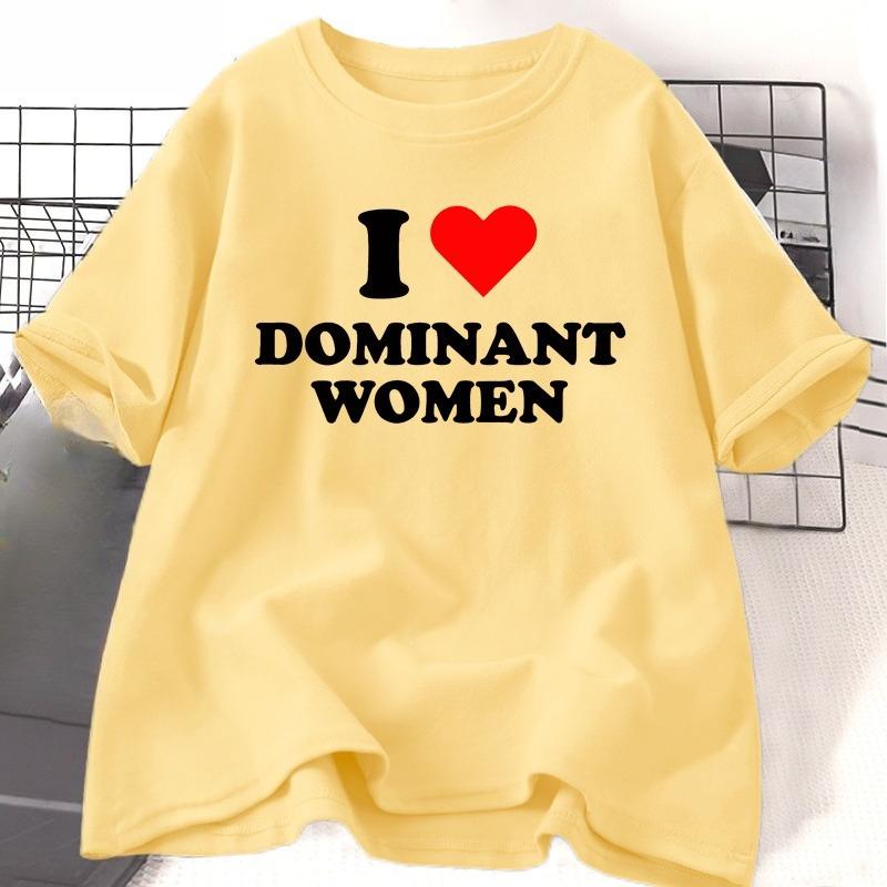 

I Love Dominant WOMEN T Shirt Funny Sayings Sassy T-Shirt Humor Summer Short Sleeve T Shirt WOMEN Fashion Cotton Graphic Tee 4XL