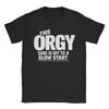 This Orgy Sure Is Off To A Slow Start Quote T Shirts Unisex Pure Cotton Humor TShirt Round Neck Funny Tees Short Sleeve Clothing