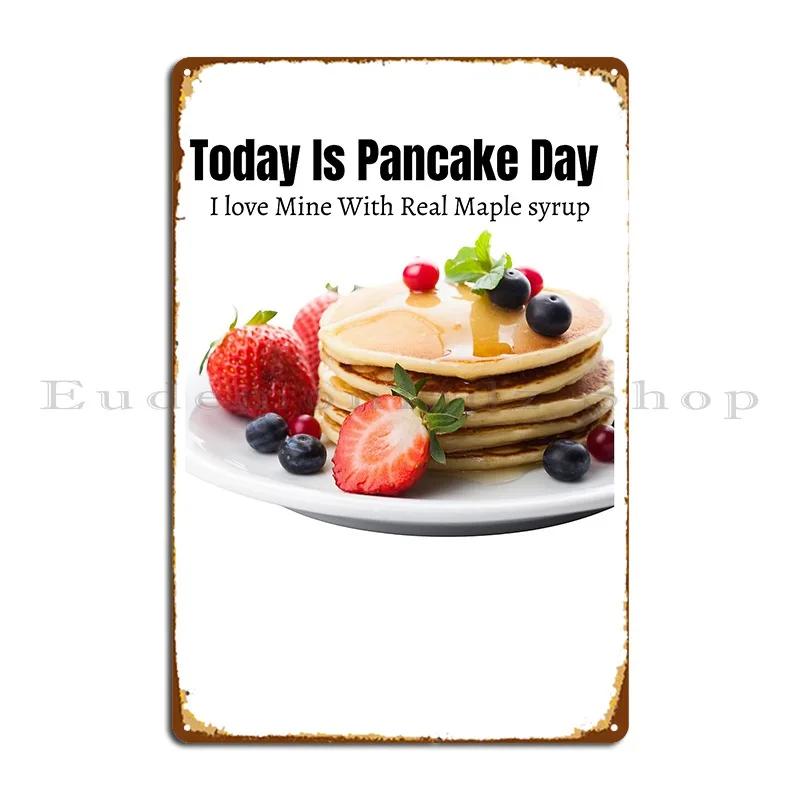 Today Is Pancake Day I Love Mine With Real Maple Syrup Metal Signs Club Living Room Designing Designs Vintage Tin Sign Poster