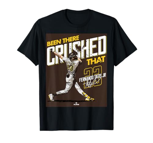 Been There Crushed That Fernando Tatis Jr San Diego MLBPA T-Shirt