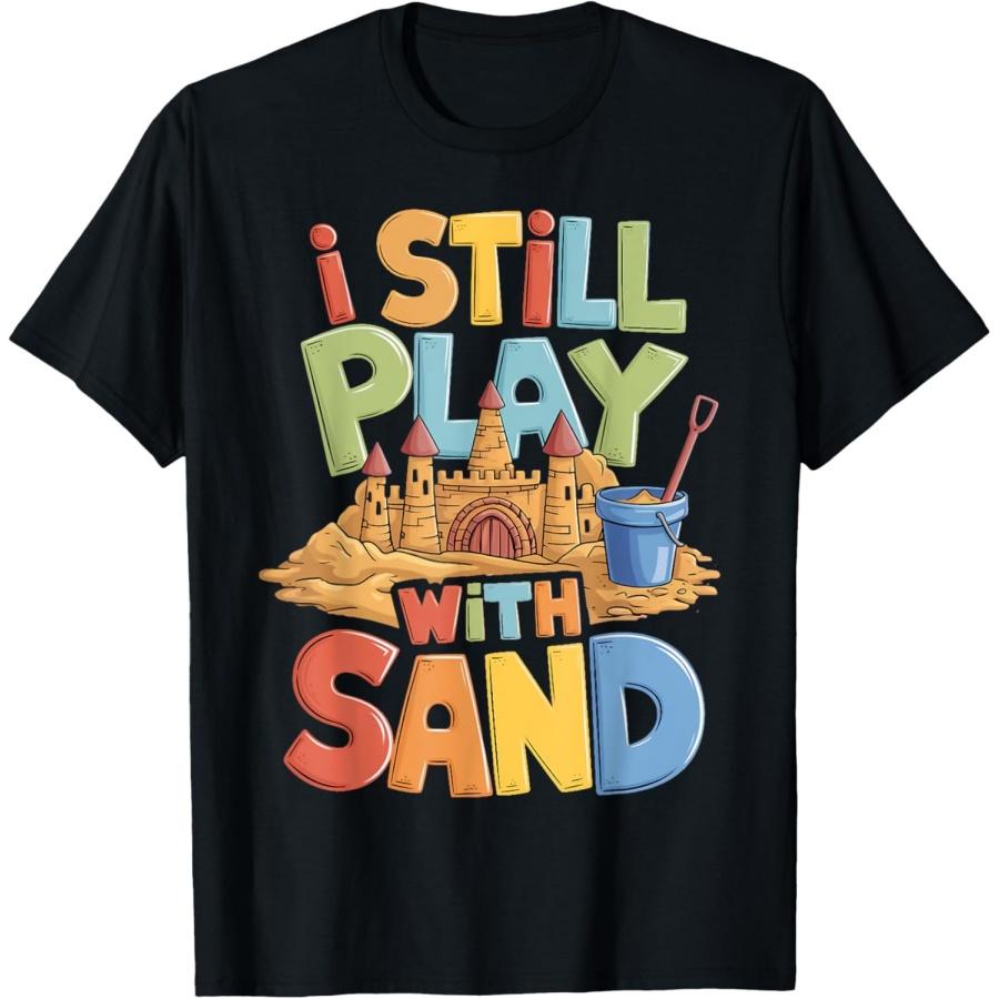 Still Play With Sand Building Beach Sculpture Sandcastle T-Shirt XXXXXL