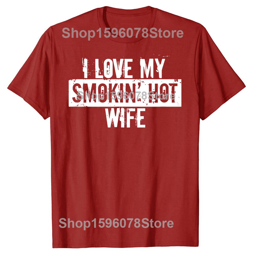 

I Love My Smokin Hot Wife Valentine Anniversary TShirt Men Fashion T Shirts Cotton Short Sleeve Oversized Loose Tshirt Tops S