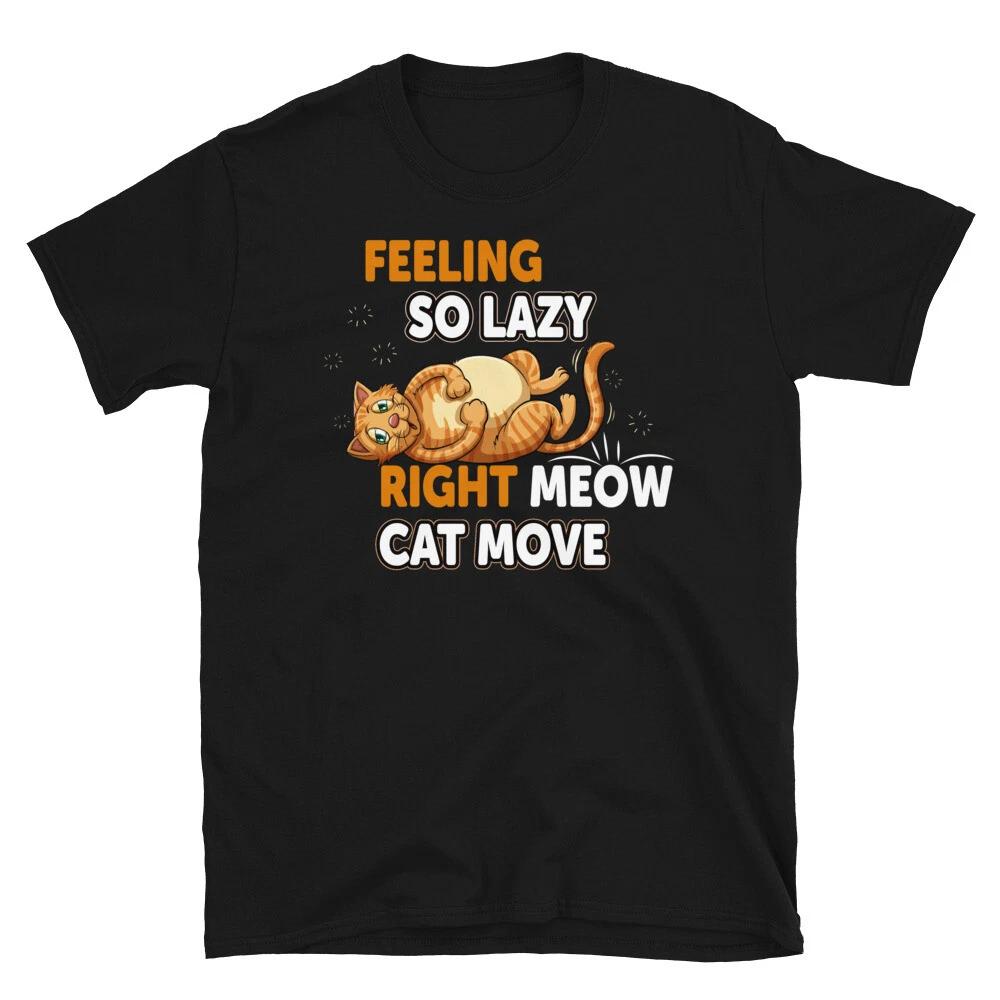 

Feeling So Lazy Cute Cat Funny Animal Kitty Cats T-Shirt L