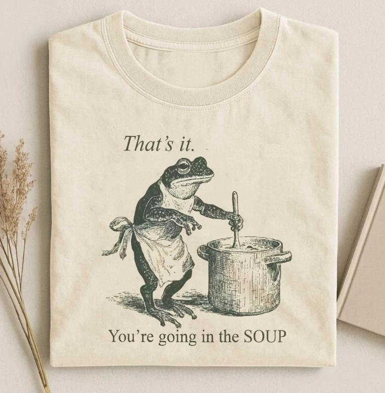That s It You re Going in the Soup meme T-Shirt M